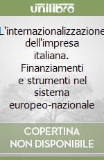 L'internazionalizzazione dell'impresa italiana. Finanziamenti e strumenti nel sistema europeo-nazionale libro