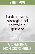 La dimensione strategica del controllo di gestione libro