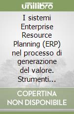 I sistemi Enterprise Resource Planning (ERP) nel processo di generazione del valore. Strumenti avanzati per la gestione dell'innovazione imprenditoriale... libro