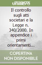 Il controllo sugli atti societari e la Legge n. 340/2000. In appendice i primi orientamenti dei consigli notarili di Milano, Torino, Roma... libro