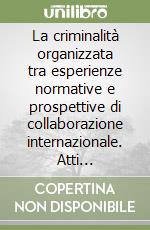 La criminalità organizzata tra esperienze normative e prospettive di collaborazione internazionale. Atti dell'Incontro di studio (Pisa, 27 aprile 2001) libro