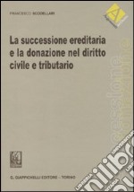 La successione ereditaria e la donazione nel diritto civile e tributario libro