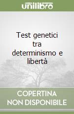 Test genetici tra determinismo e libertà