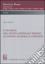 Il contributo della giustizia consensuale e riparativa all'efficienza dei modelli di giurisdizione libro