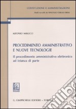 Procedimento amministrativo e nuove tecnologie. Il procedimento amministrativo elettronico ad istanza di parte libro