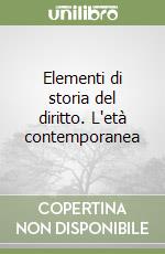 Elementi di storia del diritto. L'età contemporanea libro