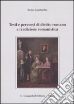 Testi e percorsi di diritto romano e tradizione romanistica libro