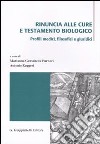 Rinuncia alle cure e testamento biologico. Profili medici, filosofici e giuridici. Atti di due incontri di studio (Messina 3 aprile e 15-16 ottobre 2009) libro