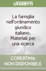 La famiglia nell'ordinamento giuridico italiano. Materiali per una ricerca libro