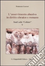 L'asservimento abusivo in diritto ebraico e romano. Studi sulla «Collatio» V libro