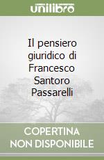 Il pensiero giuridico di Francesco Santoro Passarelli libro