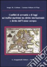 Conflitti di sovranità e di leggi nei traffici marittimi tra diritto internazionale e diritto dell'Unione Europea libro