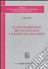 Il costo di produzione tra cost accounting e strategic cost management libro