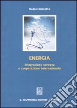 Energia. Integrazione europea e cooperazione internazionale