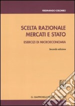 Scelta razionale, mercati e stato. Esercizi di microeconomia libro