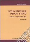 Scelta razionale, mercati e stato. Esercizi di microeconomia libro