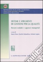 Sistemi e strumenti di gestione per la qualità. Percorsi evolutivi e approcci manageriali libro