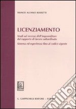 Licenziamento. Studi sul recesso dell'imprenditore dal rapporto di lavoro subordinato. Sistema ed esperienza fino al codice vigente