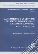 Servizi pubblici locali, autonomie e mercati. Vol. 1: L'affidamento e la gestione dei servizi pubblici locali a rilevanza economica. Percorsi e disciplina generale libro