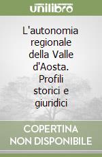 L'autonomia regionale della Valle d'Aosta. Profili storici e giuridici libro