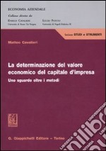 La determinazione del valore economico del capitale d'impresa. Uno sguardo oltre i metodi