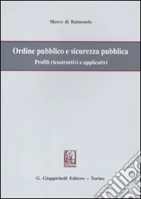 Ordine pubblico e sicurezza pubblica. Profili ricostruttivi e applicativi libro