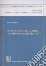 La cognizione degli arbitri sui presupposti dell'arbitrato libro