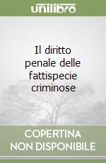 Il diritto penale delle fattispecie criminose libro