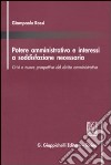 Potere amministrativo e interessi a soddisfazione necessaria. Crisi e nuove prospettive del diritto amministrativo libro