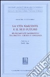 La vita nascente e il suo futuro. Bilanciamenti ragionevoli tra diritto, scienza e coscienza libro