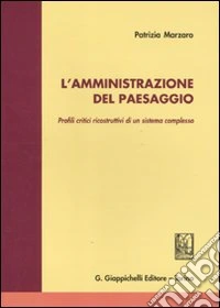 L'amministrazione del paesaggio. Profili critici ricostruttivi di un sistema complesso libro