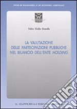 La valutazione delle partecipazioni pubbliche nel bilancio dell'ente holding libro