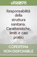 Responsabilità della struttura sanitaria. Caratteristiche, limiti e casi pratici