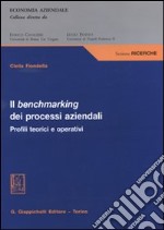 Il benchmarking dei processi aziendali. Profili teorici e operativi libro