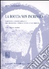 La roccia non incrinata. Garanzia costituzionale del processo civile e tutela dei diritti libro