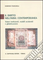 Il diritto nell'India contemporanea. Sistemi tradizionali, modelli occidentali e globalizzazione libro