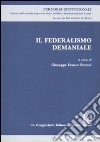 Il federalismo demaniale. Atti del Seminario (Roma, 11 marzo 2010) libro