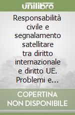 Responsabilità civile e segnalamento satellitare tra diritto internazionale e diritto UE. Problemi e prospettive