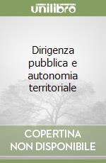 Dirigenza pubblica e autonomia territoriale libro