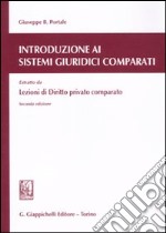 Introduzione ai sistemi giuridici comparati. Estratto da lezioni di diritto privato comparato libro