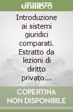 Introduzione ai sistemi giuridici comparati. Estratto da lezioni di diritto privato comparato libro