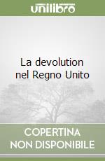 La devolution nel Regno Unito libro