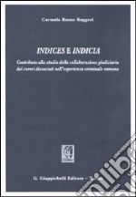 Indices e indicia. Contributo alla studio della collaborazione giudiziaria dei correi dissociati nell'esperienza criminale romana libro