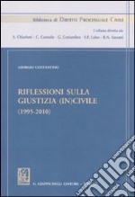 Riflessioni sulla giustizia (in)civile (1995-2010) libro