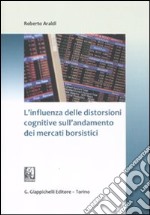 L'influenza delle distorsioni cognitive sull'andamento dei mercati borsistici libro