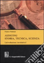 Auditing. Storia, tecnica, scienza. Un'evoluzione involutiva? libro