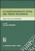 La responsabilità civile nel terzo millennio. Linee di una evoluzione libro