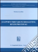 Il rapporto tributario plurisoggettivo: riflessi processuali libro