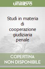 Studi in materia di cooperazione giudiziaria penale libro