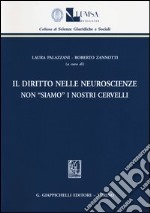 Il diritto nelle neuroscienze. Non «siamo» i nostri cervelli libro